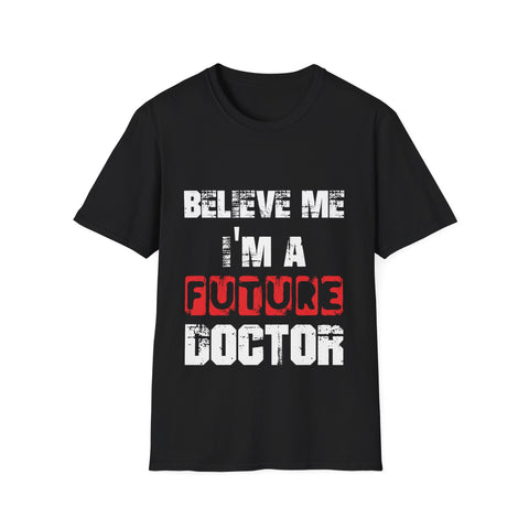 "Believe Me, I'm A Future Doctor" Unisex Softstyle T-Shirt