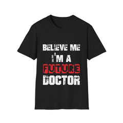 "Believe Me, I'm A Future Doctor" Unisex Softstyle T-Shirt
