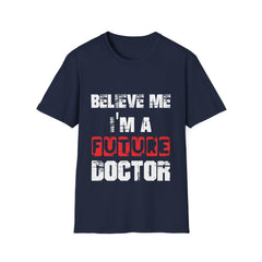 "Believe Me, I'm A Future Doctor" Unisex Softstyle T-Shirt