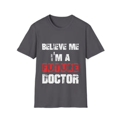 "Believe Me, I'm A Future Doctor" Unisex Softstyle T-Shirt